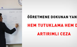 Öğretmene dokunan yandı: Hem tutuklama hem de artırımlı ceza